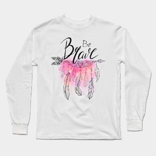 Be brave quote Long Sleeve T-Shirt